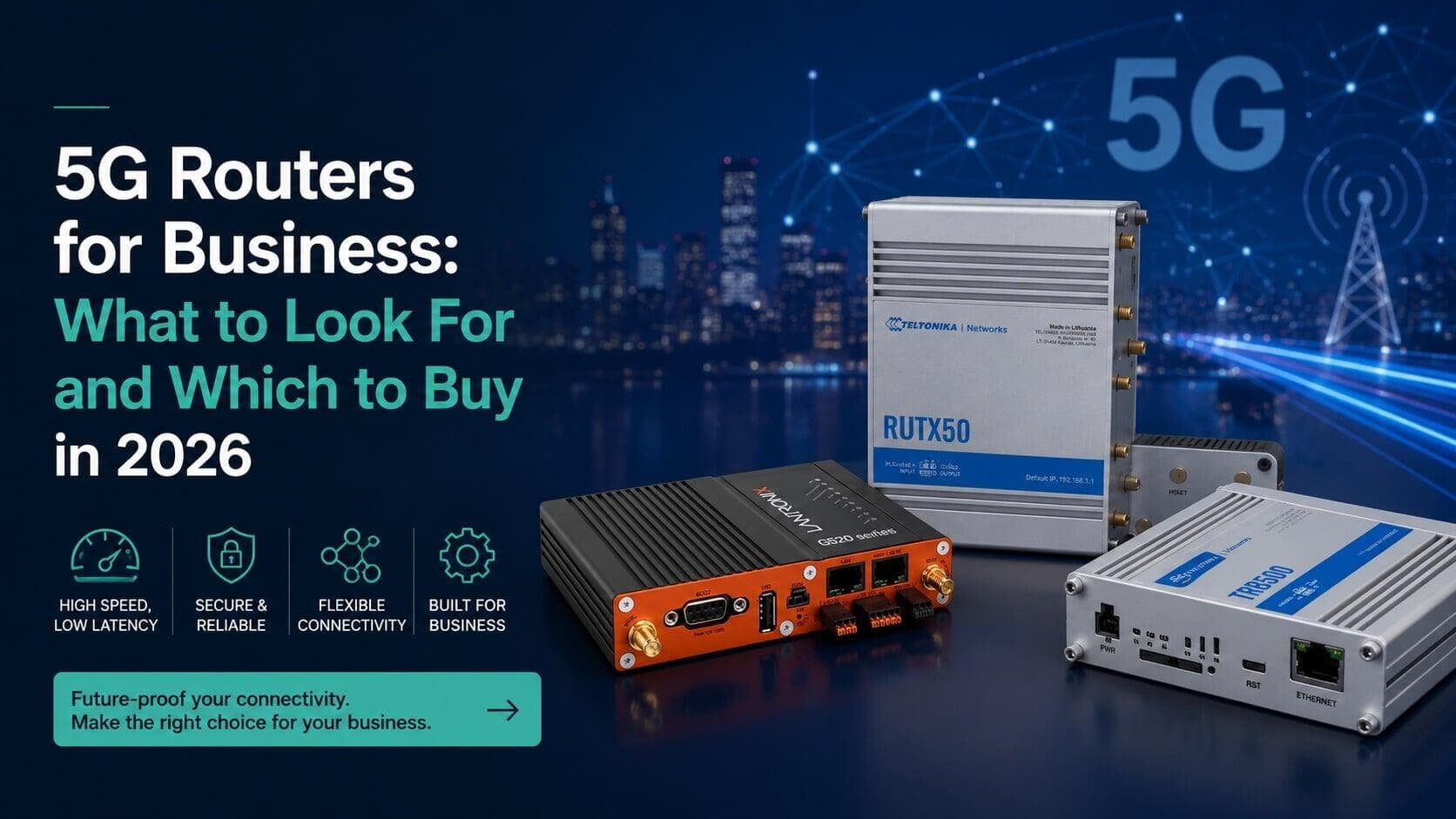 5G Routers for Business: What to look for and which to buy in 2026 5G Routers for Business: What to look for and which to buy in 2026