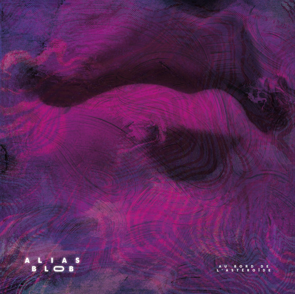 ALIAS BLOB - "Au bord de l'astéroïde"