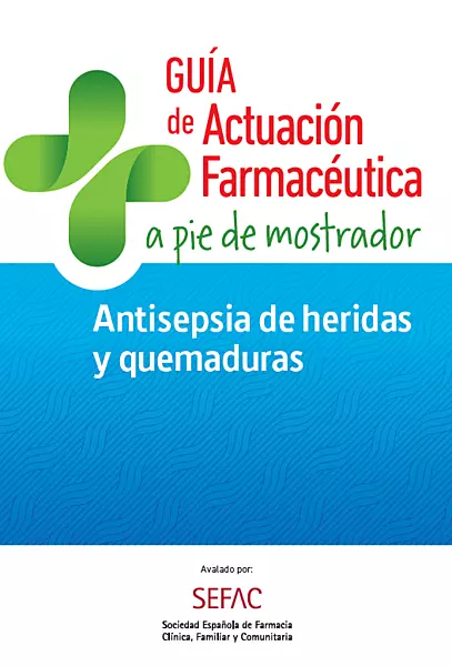 GUÍA DE ACTUACIÓN FARMACÉUTICA A PIE DE MOSTRADOR. Antisepsia de heridas y quemaduras.