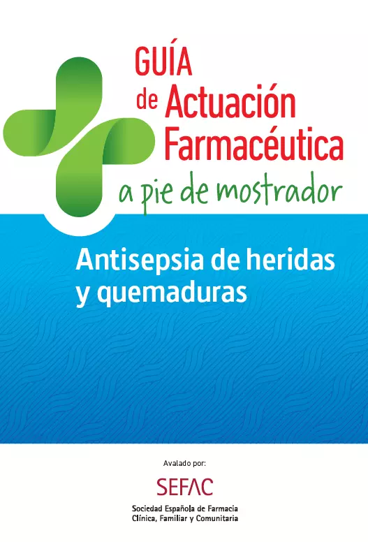 GUÍA DE ACTUACIÓN FARMACÉUTICA A PIE DE MOSTRADOR. Antisepsia de heridas y quemaduras.